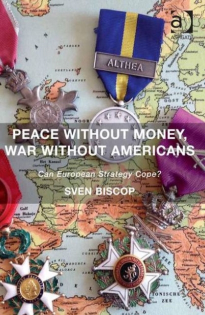 Peace Without Money, War Without Americans : Can European Strategy Cope?, Hardback Book