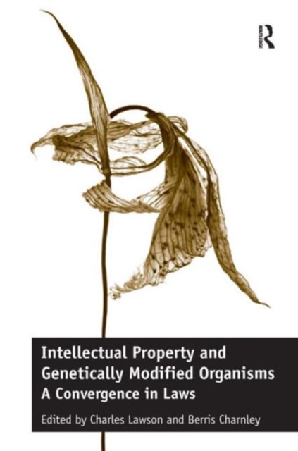 Intellectual Property and Genetically Modified Organisms : A Convergence in Laws, Hardback Book