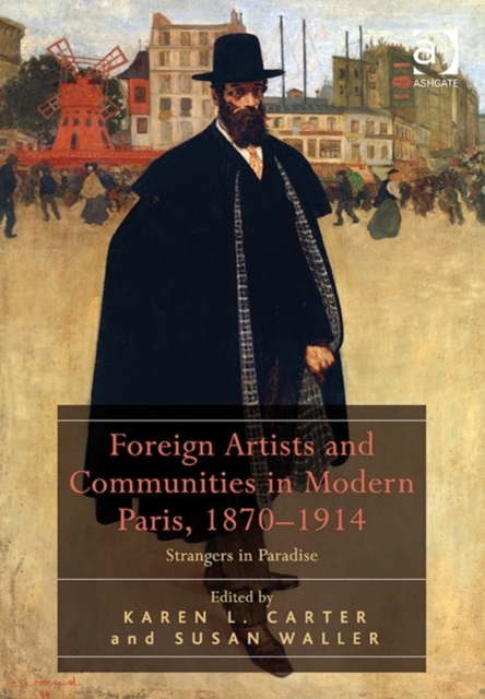 Foreign Artists and Communities in Modern Paris, 1870-1914 : Strangers in Paradise, Hardback Book