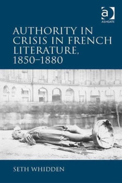 Authority in Crisis in French Literature, 1850–1880, Hardback Book