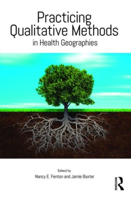 Practicing Qualitative Methods in Health Geographies, Hardback Book