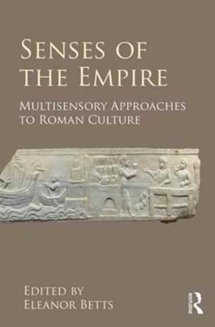 Senses of the Empire : Multisensory Approaches to Roman Culture, Hardback Book