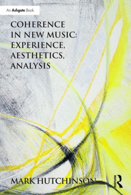 Coherence in New Music: Experience, Aesthetics, Analysis, Hardback Book
