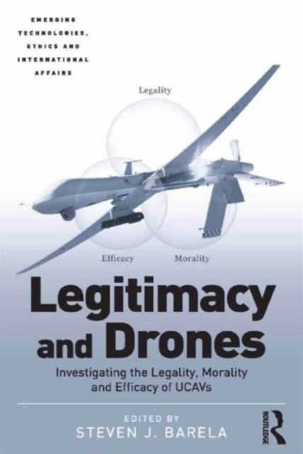 Legitimacy and Drones : Investigating the Legality, Morality and Efficacy of UCAVs, Hardback Book