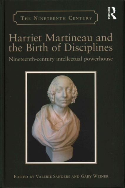Harriet Martineau and the Birth of Disciplines : Nineteenth-century intellectual powerhouse, Hardback Book