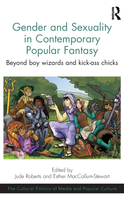 Gender and Sexuality in Contemporary Popular Fantasy : Beyond boy wizards and kick-ass chicks, Hardback Book