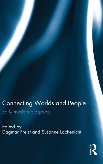 Connecting Worlds and People : Early modern diasporas, Hardback Book