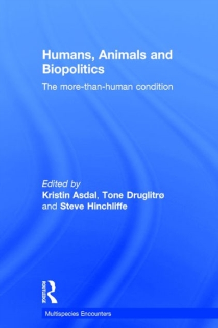 Humans, Animals and Biopolitics : The more-than-human condition, Hardback Book