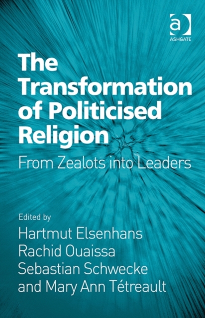 The Transformation of Politicised Religion : From Zealots into Leaders, Hardback Book
