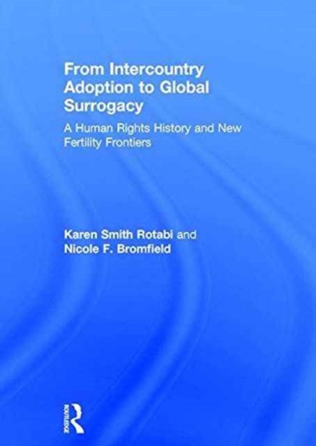 From Intercountry Adoption to Global Surrogacy : A Human Rights History and New Fertility Frontiers, Hardback Book