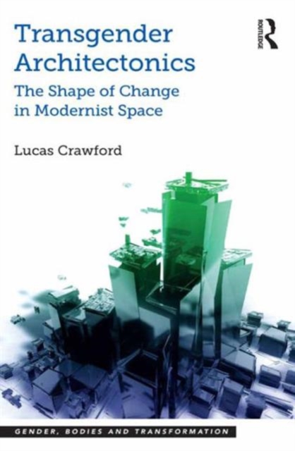 Transgender Architectonics : The Shape of Change in Modernist Space, Hardback Book