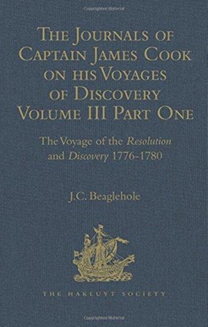 The Journals of Captain James Cook on his Voyages of Discovery : Volume III, Part I: The Voyage of the Resolution and Discovery 1776-1780, Hardback Book