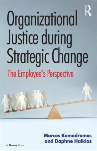 Organizational Justice during Strategic Change : The Employee’s Perspective, Hardback Book