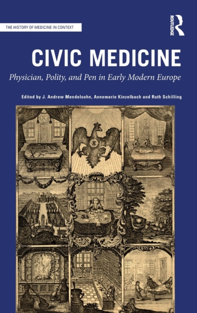 Civic Medicine : Physician, Polity, and Pen in Early Modern Europe, Hardback Book