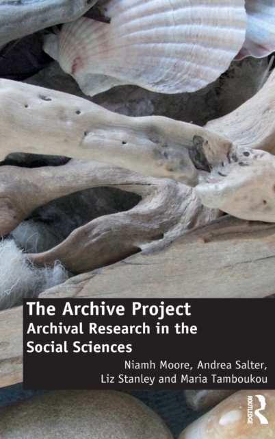 The Archive Project : Archival Research in the Social Sciences, Hardback Book