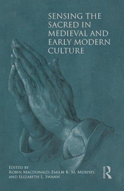 Sensing the Sacred in Medieval and Early Modern Culture, Hardback Book