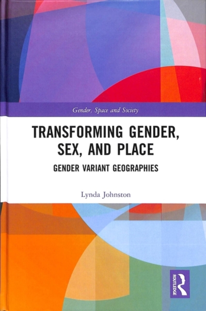 Transforming Gender, Sex, and Place : Gender Variant Geographies, Hardback Book