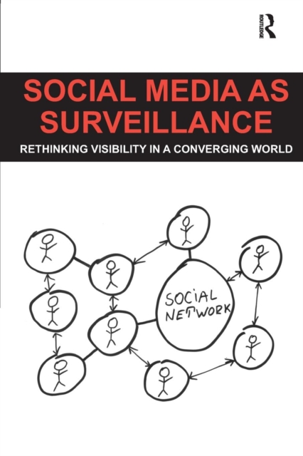 Social Media as Surveillance : Rethinking Visibility in a Converging World, Paperback / softback Book