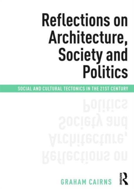 Reflections on Architecture, Society and Politics : Social and Cultural Tectonics in the 21st Century, Hardback Book