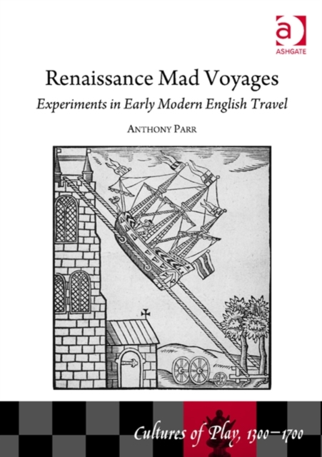Renaissance Mad Voyages : Experiments in Early Modern English Travel, Hardback Book