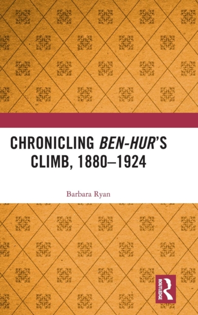 Chronicling Ben-Hur’s Climb, 1880-1924, Hardback Book