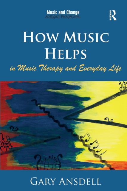 How Music Helps in Music Therapy and Everyday Life, Paperback / softback Book