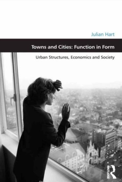 Towns and Cities: Function in Form : Urban Structures, Economics and Society, Hardback Book