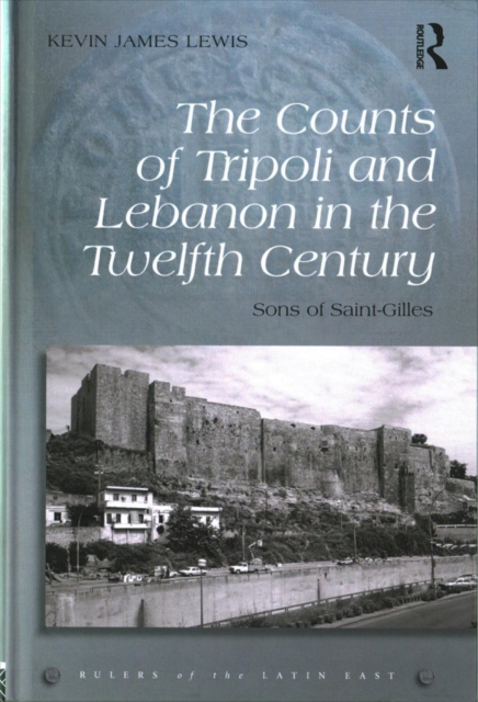 The Counts of Tripoli and Lebanon in the Twelfth Century : Sons of Saint-Gilles, Hardback Book