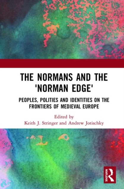The Normans and the 'Norman Edge' : Peoples, Polities and Identities on the Frontiers of Medieval Europe, Hardback Book