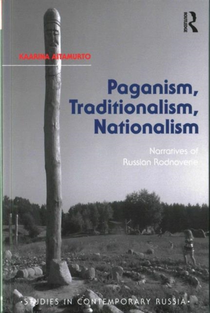 Paganism, Traditionalism, Nationalism : Narratives of Russian Rodnoverie, Hardback Book