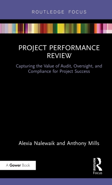 Project Performance Review : Capturing the Value of Audit, Oversight, and Compliance for Project Success, Hardback Book