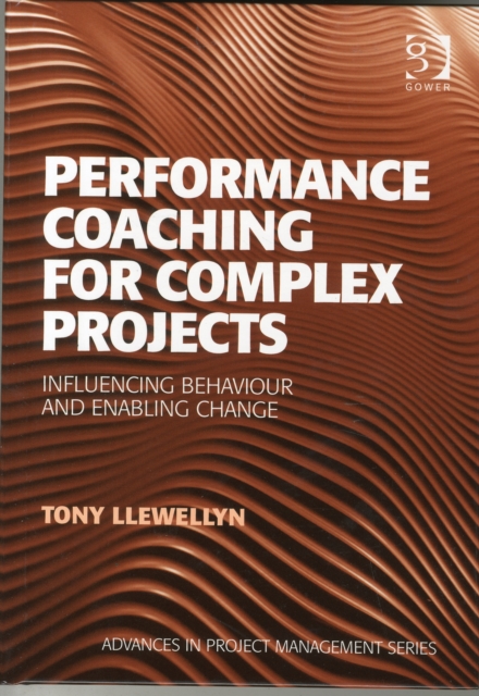 Performance Coaching for Complex Projects : Influencing Behaviour and Enabling Change, Hardback Book