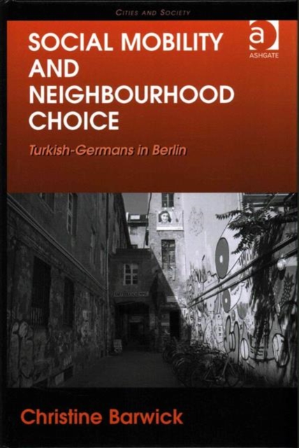Social Mobility and Neighbourhood Choice : Turkish-Germans in Berlin, Hardback Book