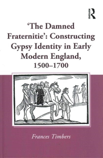 'The Damned Fraternitie': Constructing Gypsy Identity in Early Modern England, 1500-1700, Hardback Book
