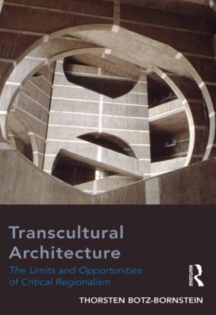 Transcultural Architecture : The Limits and Opportunities of Critical Regionalism, Hardback Book