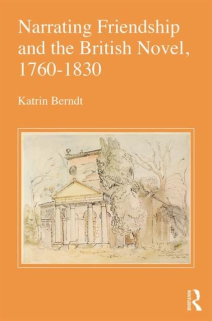 Narrating Friendship and the British Novel, 1760-1830, Hardback Book