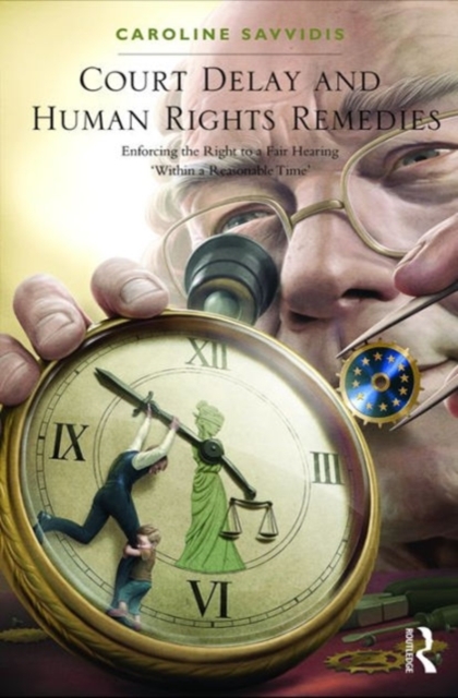 Court Delay and Human Rights Remedies : Enforcing the Right to a Fair Hearing 'Within a Reasonable Time', Hardback Book