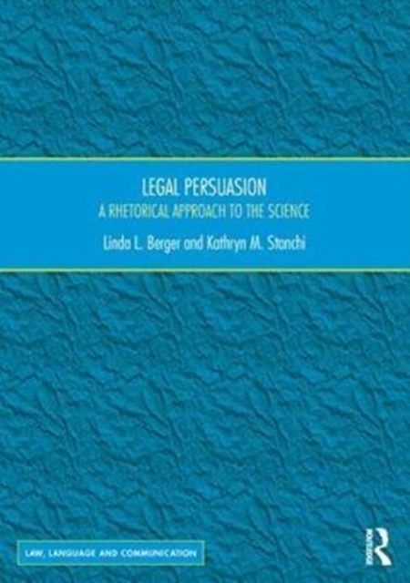 Legal Persuasion : A Rhetorical Approach to the Science, Hardback Book