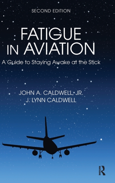 Fatigue in Aviation : A Guide to Staying Awake at the Stick, Hardback Book