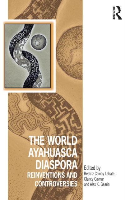 The World Ayahuasca Diaspora : Reinventions and Controversies, Hardback Book