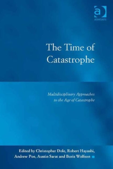 The Time of Catastrophe : Multidisciplinary Approaches to the Age of Catastrophe, Hardback Book