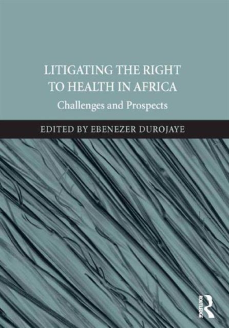 Litigating the Right to Health in Africa : Challenges and Prospects, Hardback Book