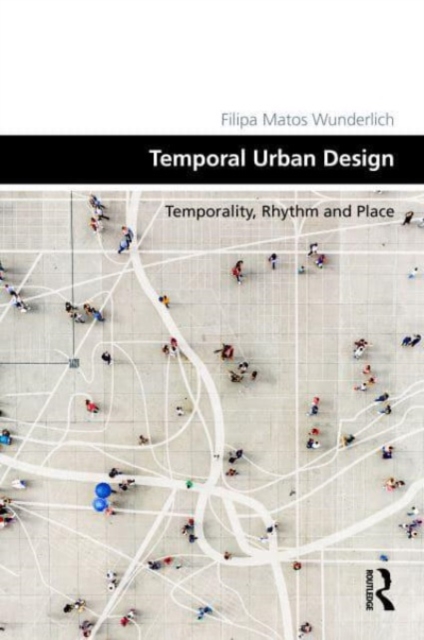 Temporal Urban Design : Temporality, Rhythm and Place, Hardback Book