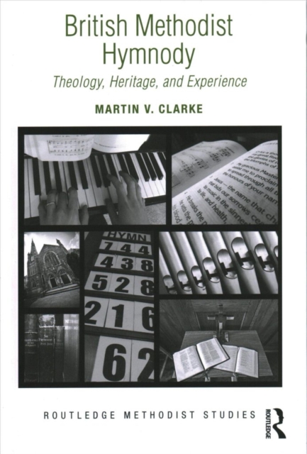 British Methodist Hymnody : Theology, Heritage, and Experience, Hardback Book