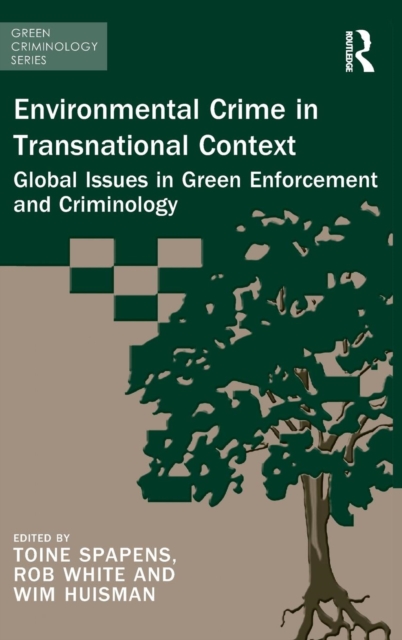 Environmental Crime in Transnational Context : Global Issues in Green Enforcement and Criminology, Hardback Book