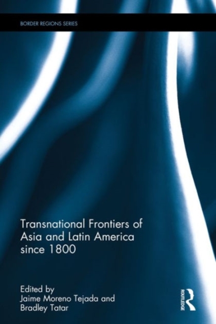 Transnational Frontiers of Asia and Latin America since 1800, Hardback Book