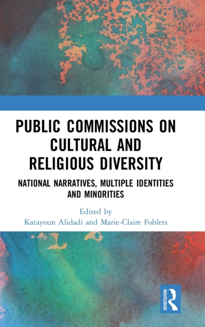 Public Commissions on Cultural and Religious Diversity : National Narratives, Multiple Identities and Minorities, Hardback Book