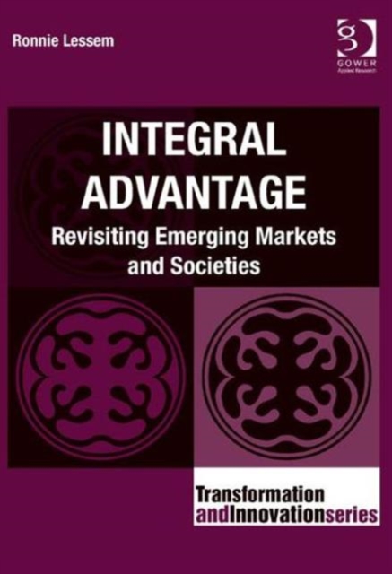 Integral Advantage : Revisiting Emerging Markets and Societies, Hardback Book