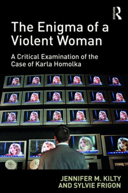 The Enigma of a Violent Woman : A Critical Examination of the Case of Karla Homolka, Hardback Book