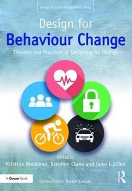 Design for Behaviour Change : Theories and practices of designing for change, Hardback Book
